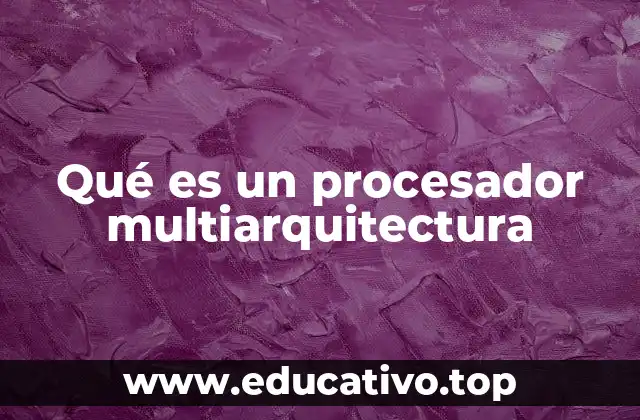 Qué es un procesador multiarquitectura