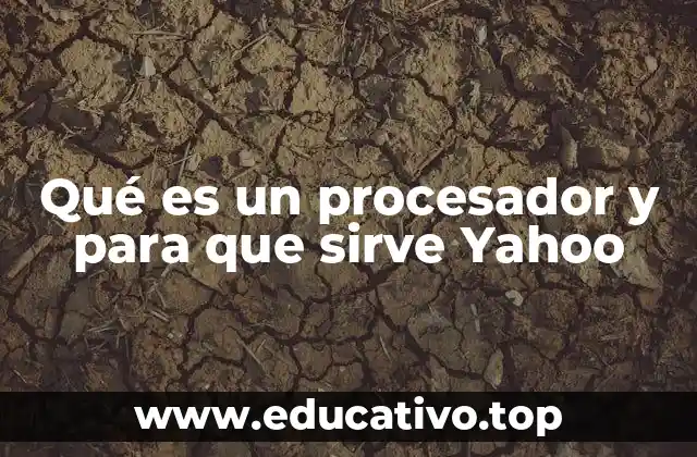 Qué es un procesador y para que sirve Yahoo