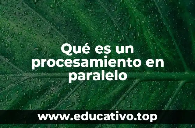 Qué es un procesamiento en paralelo