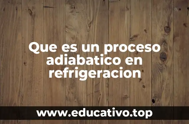 Que es un proceso adiabatico en refrigeracion