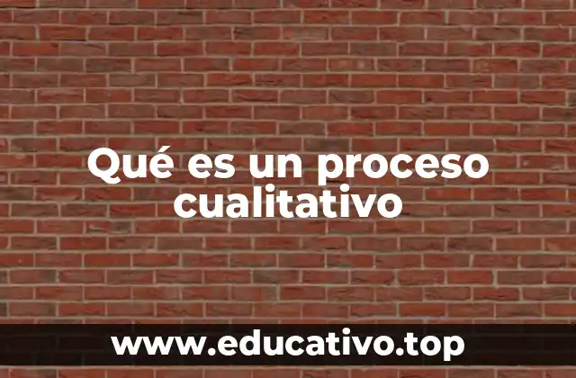 Qué es un proceso cualitativo