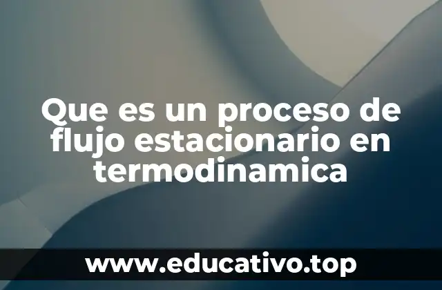 Que es un proceso de flujo estacionario en termodinamica