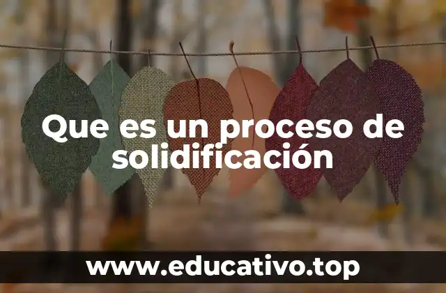 Que es un proceso de solidificación