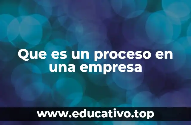 Que es un proceso en una empresa