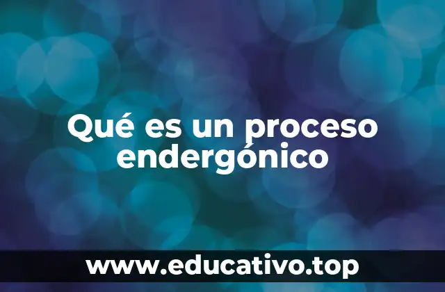 Qué es un proceso endergónico