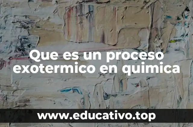 Que es un proceso exotermico en quimica