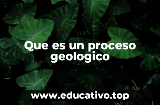 Que es un proceso geologico