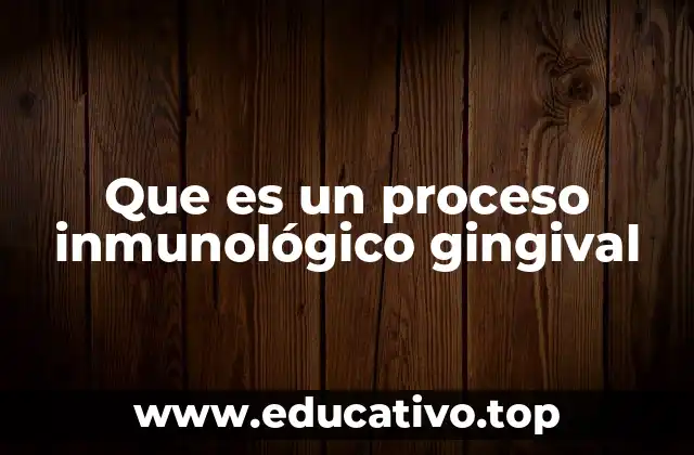 Que es un proceso inmunológico gingival