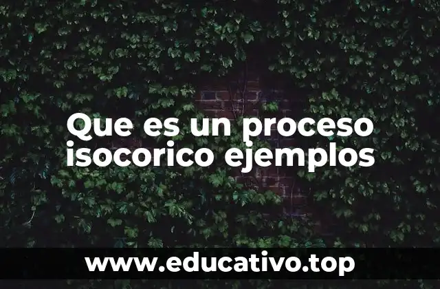 Que es un proceso isocorico ejemplos