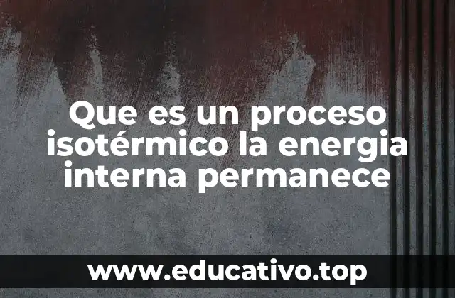 Que es un proceso isotérmico la energia interna permanece