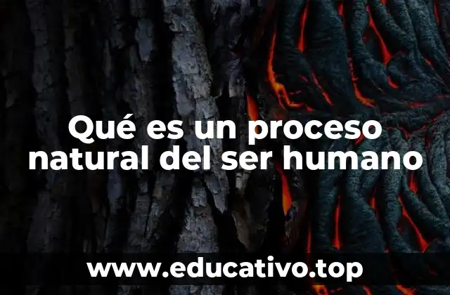 Qué es un proceso natural del ser humano