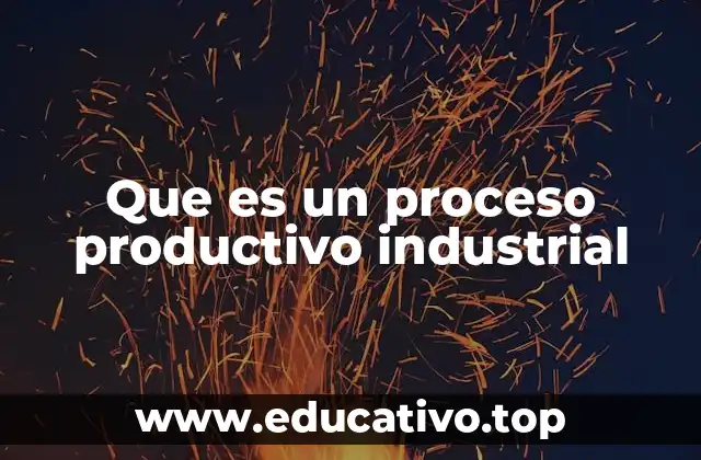 Que es un proceso productivo industrial