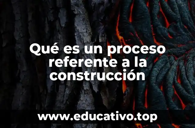 Qué es un proceso referente a la construcción