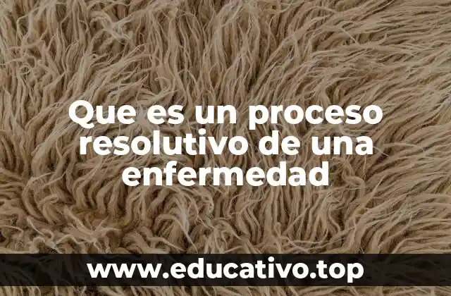 Que es un proceso resolutivo de una enfermedad