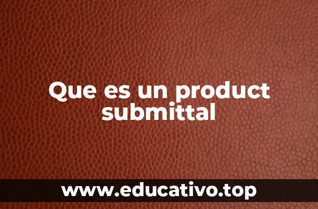 Que es un product submittal