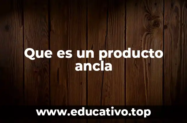 Que es un producto ancla