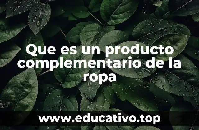 El rol de los productos complementarios en la industria de la moda