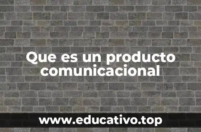 Que es un producto comunicacional