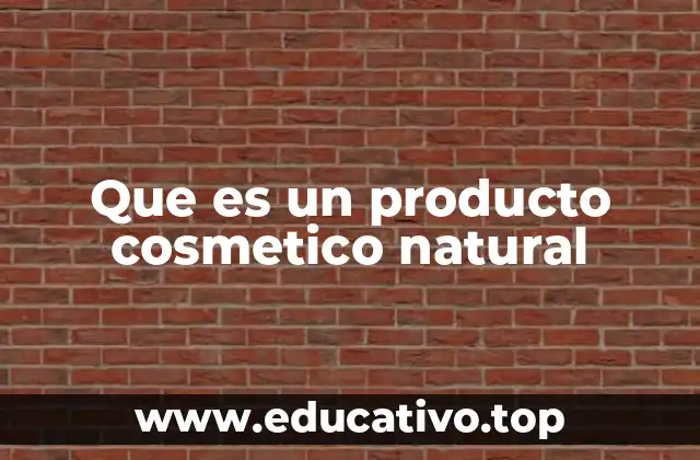 Que es un producto cosmetico natural