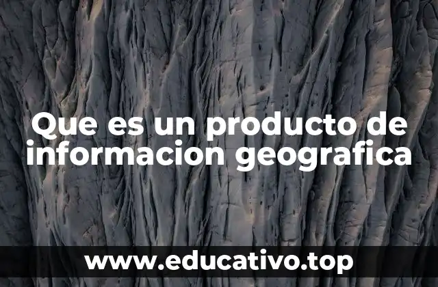 Que es un producto de informacion geografica