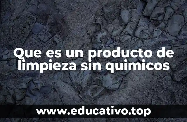 Que es un producto de limpieza sin quimicos
