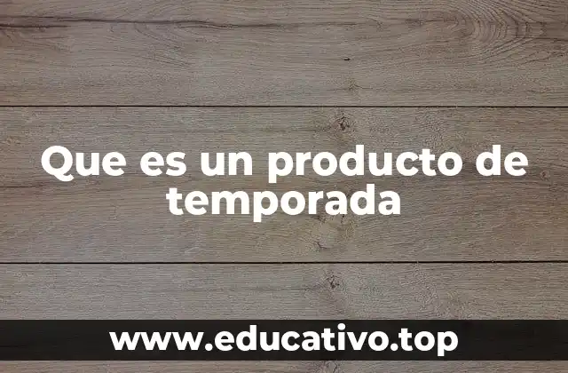 Que es un producto de temporada