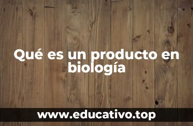 Qué es un producto en biología