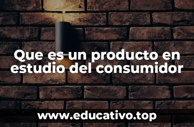Que es un producto en estudio del consumidor