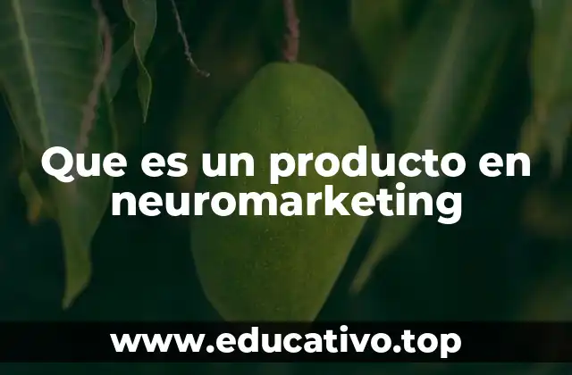 Que es un producto en neuromarketing