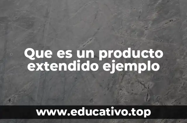 Que es un producto extendido ejemplo