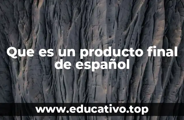 Que es un producto final de español
