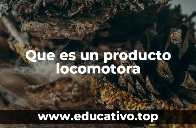 Que es un producto locomotora