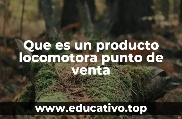 Que es un producto locomotora punto de venta