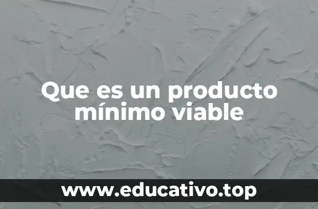 Que es un producto mínimo viable