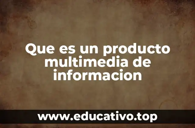 Que es un producto multimedia de informacion
