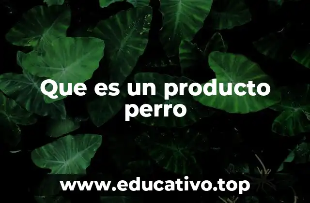 Que es un producto perro