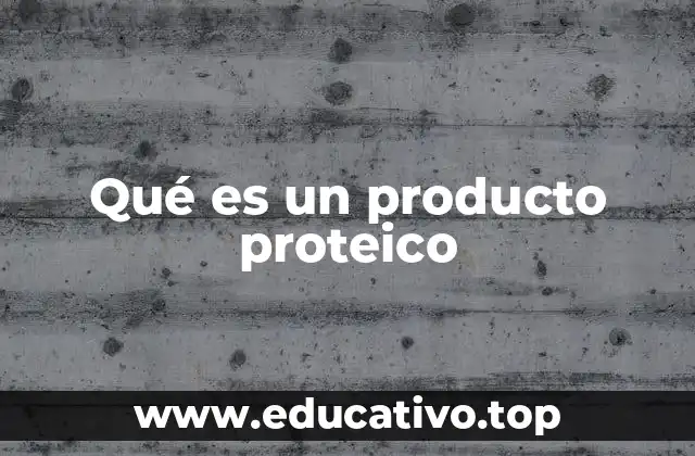 Qué es un producto proteico