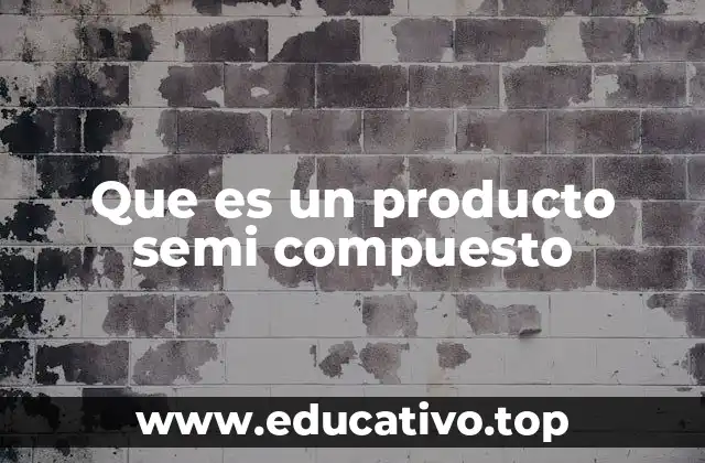 Que es un producto semi compuesto