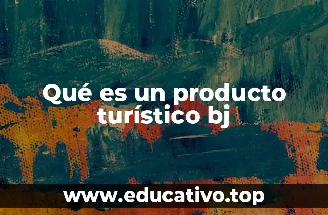 Qué es un producto turístico bj