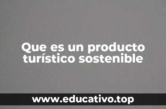 Que es un producto turístico sostenible