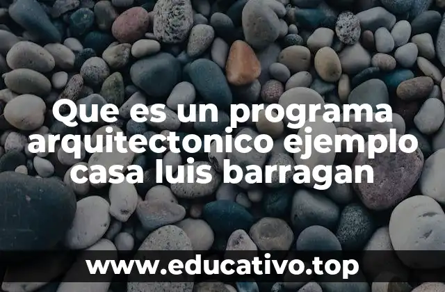 Que es un programa arquitectonico ejemplo casa luis barragan