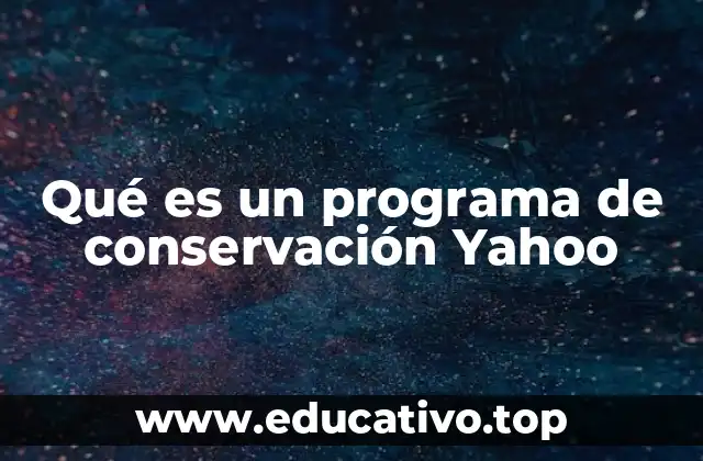 Qué es un programa de conservación Yahoo