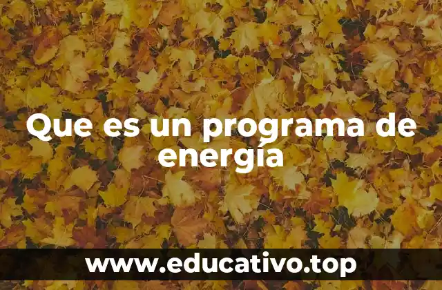 Que es un programa de energía