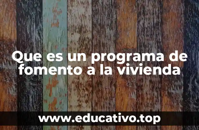 Que es un programa de fomento a la vivienda