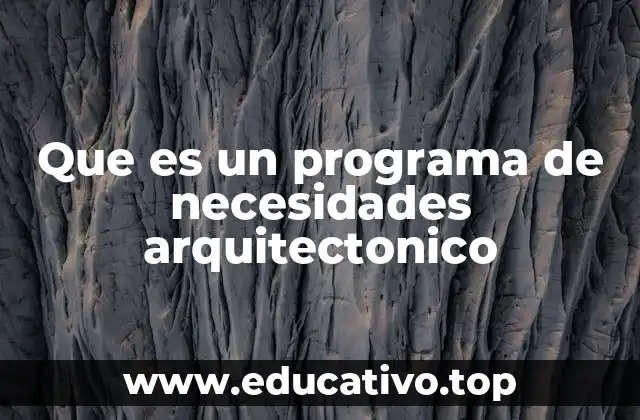 La importancia del programa de necesidades en el diseño arquitectónico