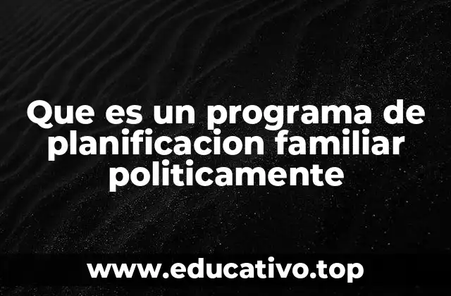 Que es un programa de planificacion familiar politicamente