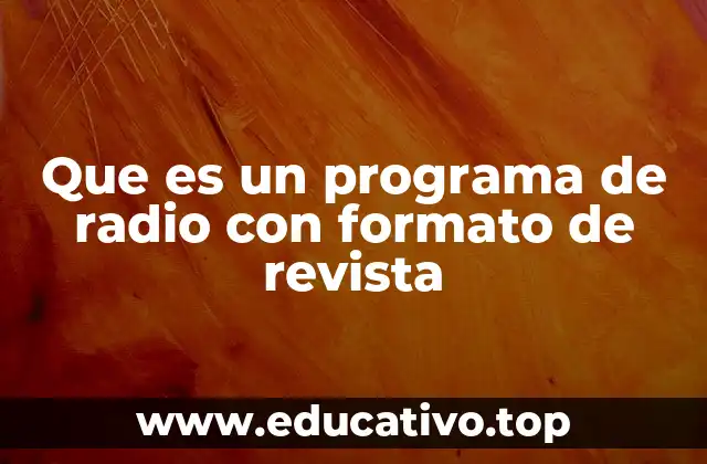 Que es un programa de radio con formato de revista