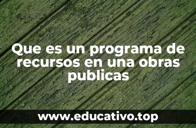 Que es un programa de recursos en una obras publicas