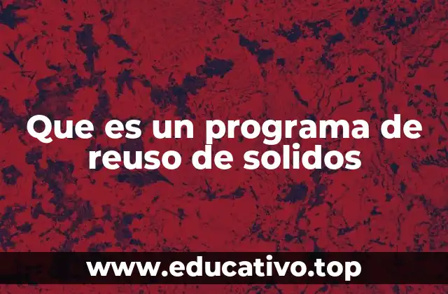 Que es un programa de reuso de solidos