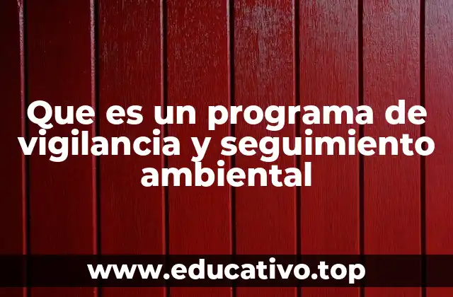 Que es un programa de vigilancia y seguimiento ambiental